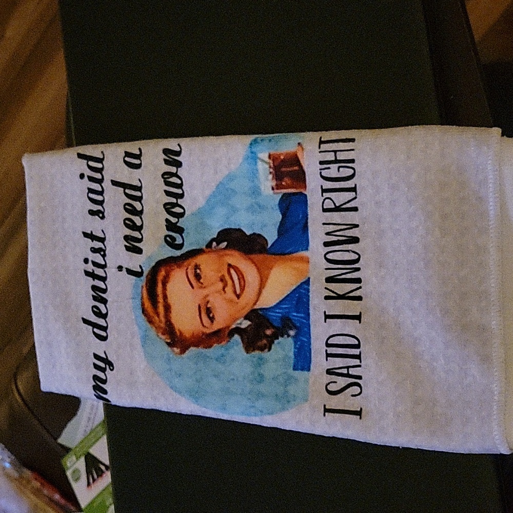 "My dentist said i need a crown. I SAID I KNOW RIGHT" Kitchen Hand Towel